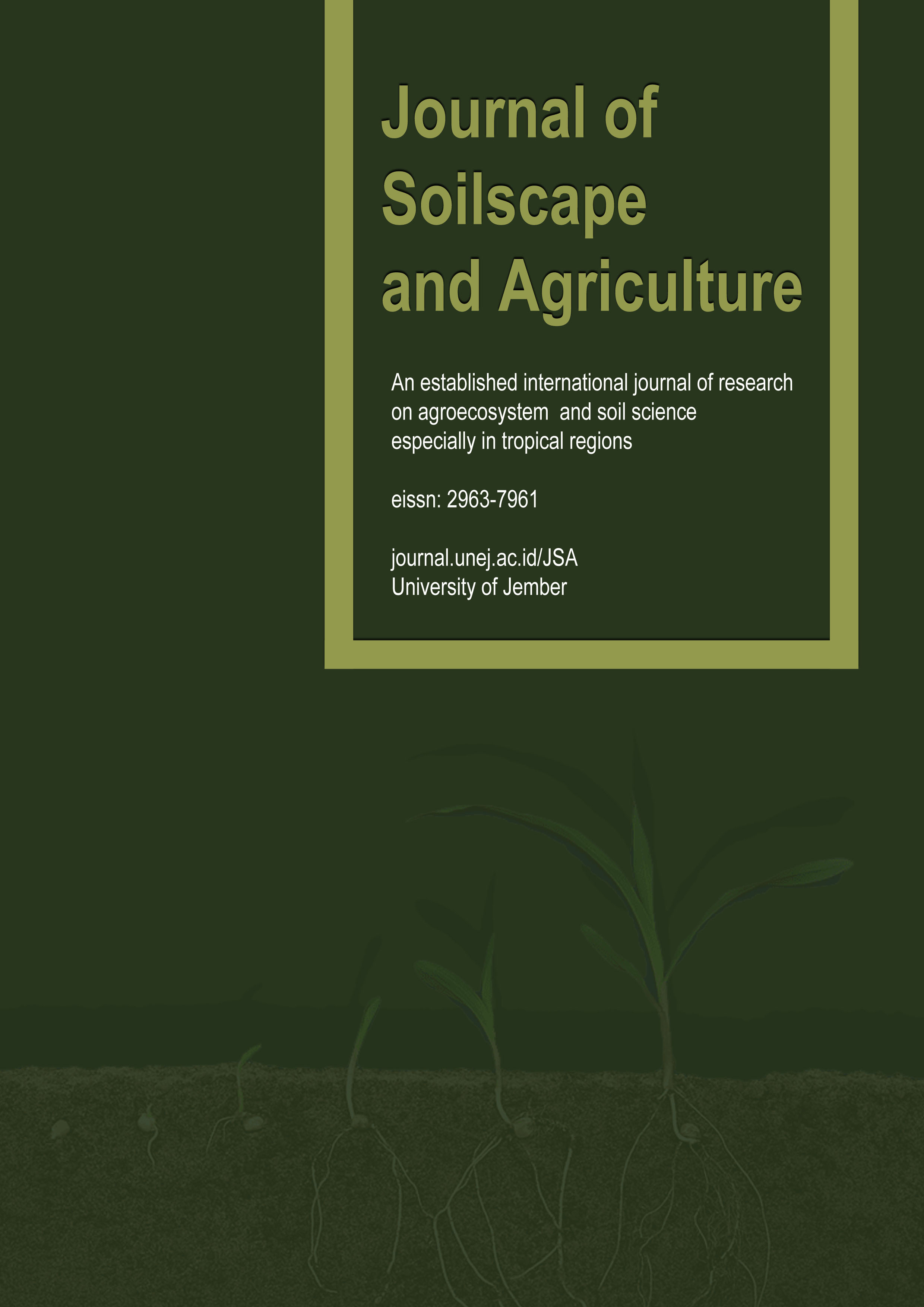 Journal of Soilscape and Agriculture (JSA); e-ISSN:2963-7961 is a scientific journal managed and published by the Department of Soil Sciences, Faculty of Agriculture, Jember University. Journal of Soilscape and Agriculture (JSA) is a scientific periodic publication that presents scientific research from all area of soil science and agriculture such as soil fertility, soil and water conservation, plant nutrition, soil biotechnology, plant and environmental science.